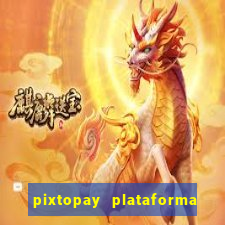 pixtopay plataforma de jogos